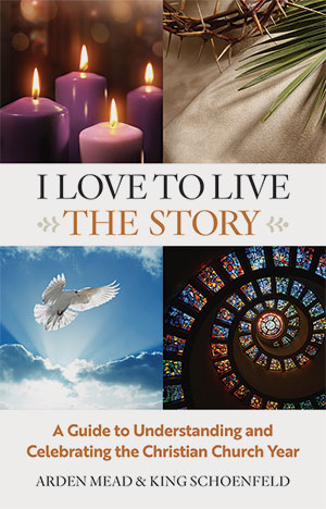 I Love to Live the Story: A Guide to Understanding and Celebrating the Christian Church Year