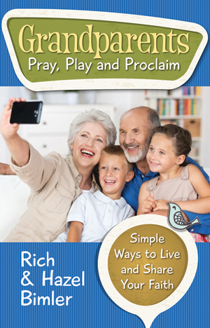Grandparents Pray Play and Proclaim: Simple Ways to Live and Share Your Faith
