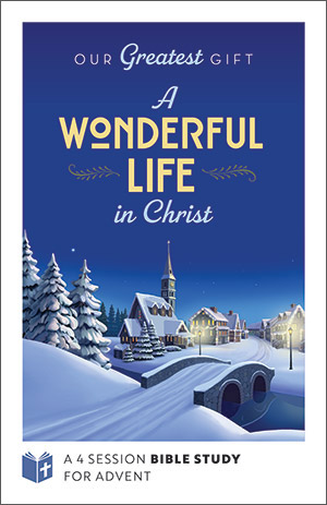 Our Greatest Gift: A Wonderful Life In Christ - Advent