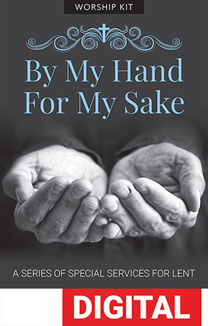 By My Hand For My Sake Lenten Worship Series