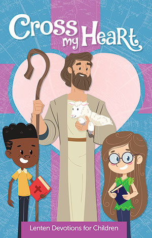 Cross My Heart: Children's Devotions for Lent and Easter