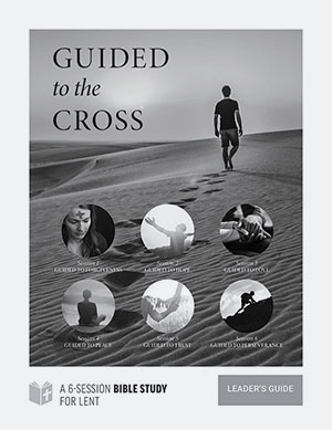 Guided to the Cross: Six-Session Bible Study for Lent - Leader's Guide