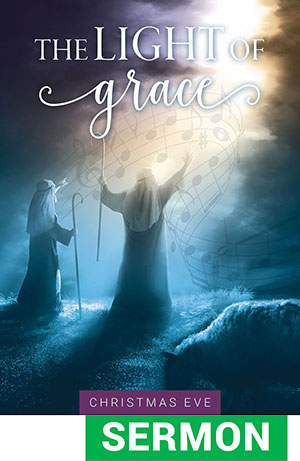 Light Of Grace Today - Christmas Eve Service Sermon Only
