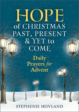 Hope of Christmas Past, Present and Yet to Come: Daily Prayers for Advent