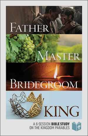 Father... Master... Bridegroom... King: A 6-Session Bible Study on the Kingdowm Parables - Digital Download