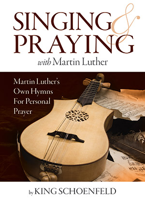 Sing And Praying With Martin Luther