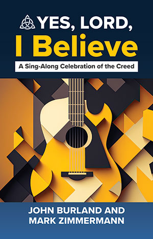 Yes Lord I Believe: A Sing-Along Celebration of the Creed